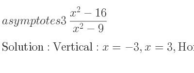 The asymptotes of 3(x^2-16)/(x^2-9) is Vertical: x=-3,x=3,Horizontal: y=3